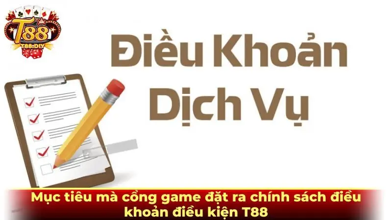 Mục tiêu mà cổng game đặt ra chính sách điều khoản điều kiện T88