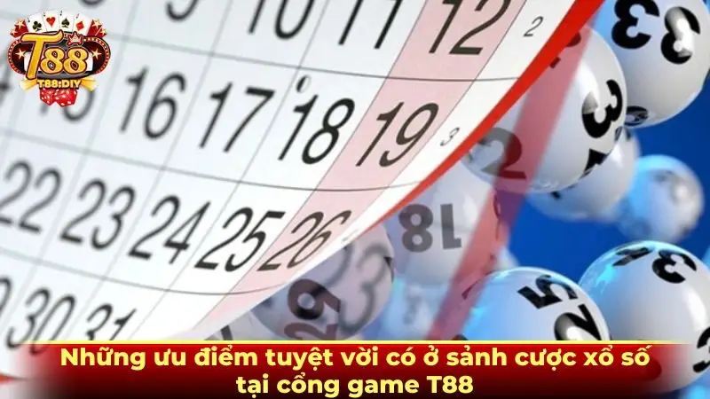 Những ưu điểm tuyệt vời có ở sảnh cược xổ số tại cổng game T88