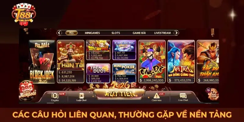 Các câu hỏi liên quan, thường gặp về nền tảng T88