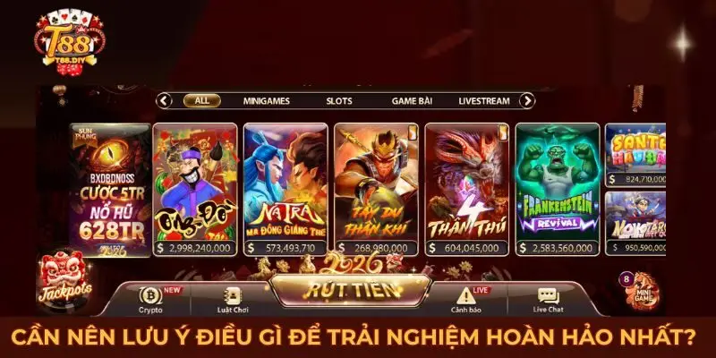 Cần nên lưu ý điều gì để trải nghiệm hoàn hảo nhất tại T88? 